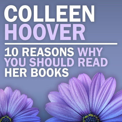 10 Reasons Why You Should Read Colleen Hoover’s Books
