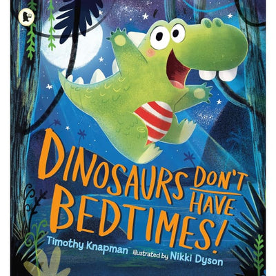 Dinosaurs Don’t Have Bedtimes!