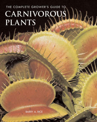 The Complete Grower's Guide to Carnivorous Plants - Readers Warehouse