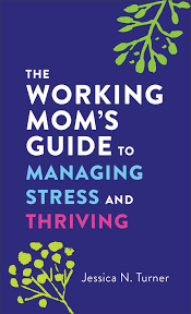 The Working Mom`s Guide to Managing Stress and Thriving - Readers Warehouse