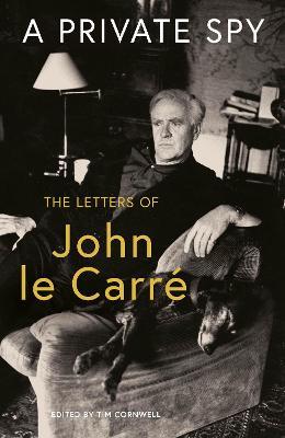 A Private Spy - The Letters Of John Le Carre 1945-2020 - Readers Warehouse