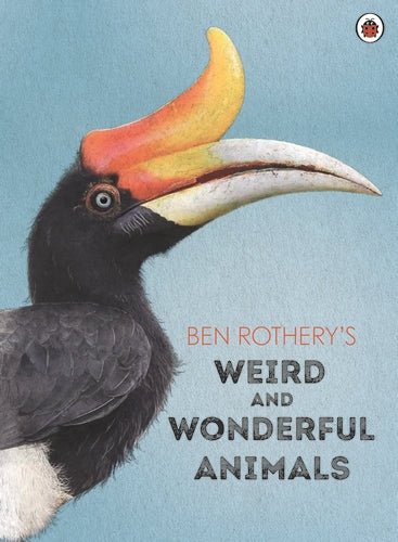 Ben Rothery's Weird and Wonderful Animals - Readers Warehouse