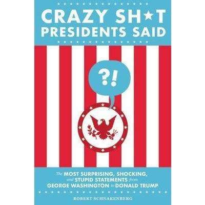 Crazy Sh*T Presidents Said - Readers Warehouse