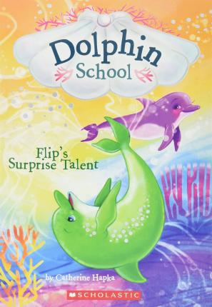 Dolphin School - Flip's Surprise Talent - Readers Warehouse