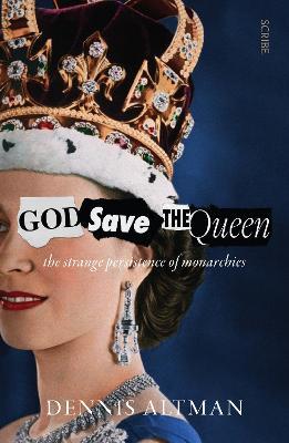 God Save The Queen - The Strange Persistence Of Monarchies - Readers Warehouse