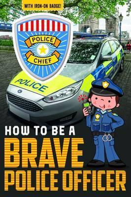 How To Be A Brave Police Officer - Readers Warehouse