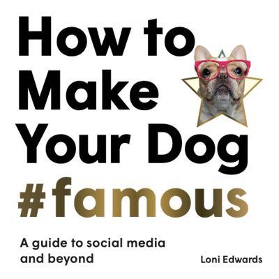 How To Make Your Dog Famous - Readers Warehouse