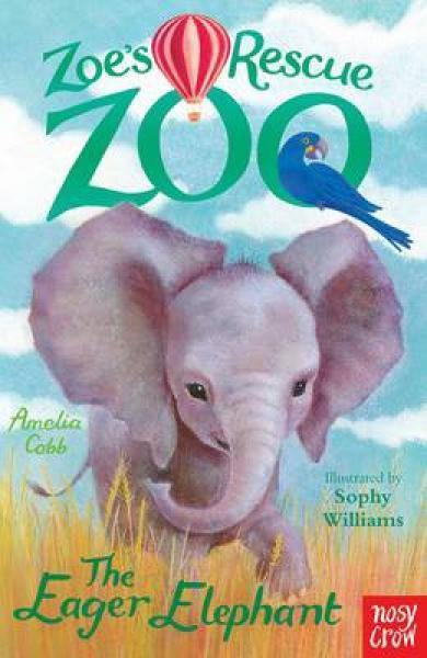 Zoe's Rescue Zoo: The Eager Elephant Amelia Cobb